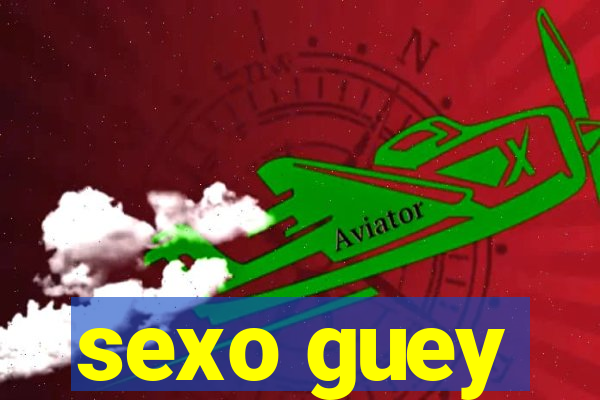 sexo guey